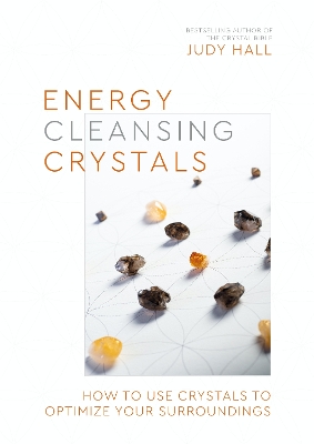 Energy-Cleansing Crystals: How to Use Crystals to Optimize Your Surroundings book