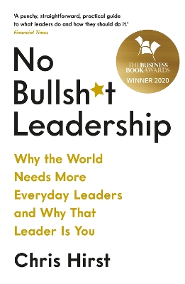 No Bullsh*t Leadership: Why the World Needs More Everyday Leaders and Why That Leader Is You book