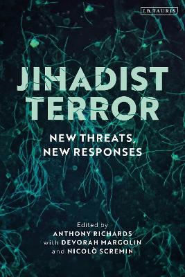 Jihadist Terror: New Threats, New Responses by Anthony Richards