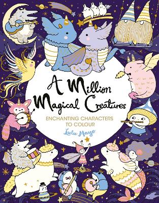 A Million Magical Creatures: Enchanting Characters to Colour book