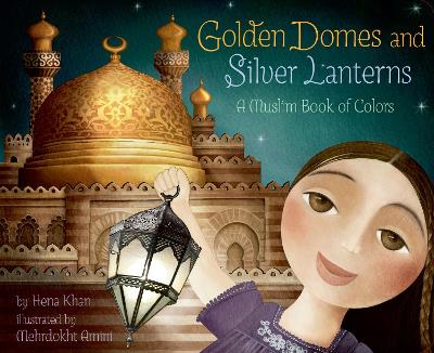 Golden Domes and Silver Lanterns by Hena Khan