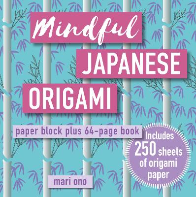 Mindful Japanese Origami: Paper Block Plus 64-Page Book by Mari Ono