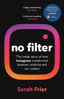 No Filter: The Inside Story of Instagram – Winner of the FT Business Book of the Year Award by Sarah Frier