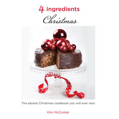 4 Ingredients: Christmas by Kim McCosker