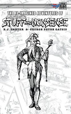 The Re-Imagined Adventures of A.B. Frost's Stuff and Nonsense by R J Carter