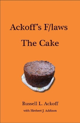 Ackoff's F/laws: The Cake book