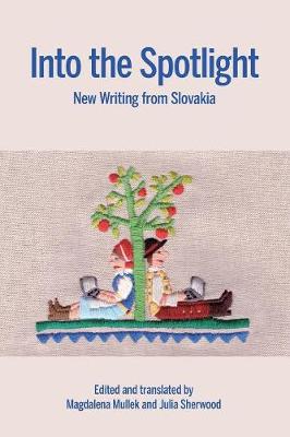 Into the Spotlight: New Writing from Slovakia book