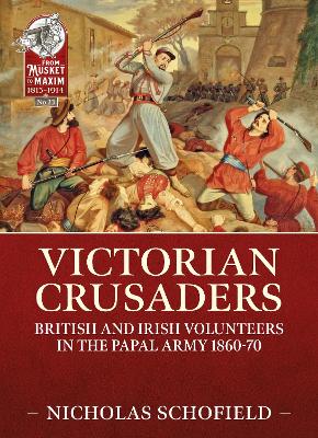 Victorian Crusaders: British and Irish Volunteers in the Papal Army 1860-70 book