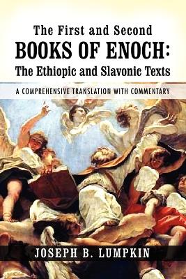 The First and Second Books of Enoch: The Ethiopic and Slavonic Texts: A Comprehensive Translation with Commentary book