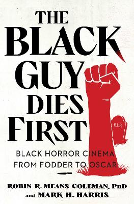 The Black Guy Dies First: Black Horror Cinema from Fodder to Oscar book