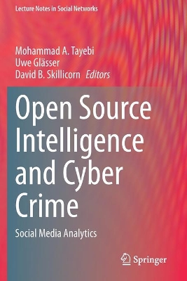 Open Source Intelligence and Cyber Crime: Social Media Analytics by Mohammad A. Tayebi