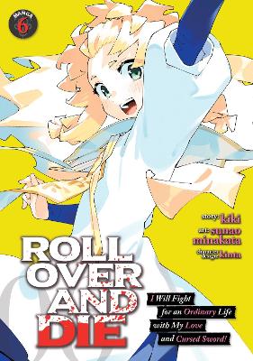 ROLL OVER AND DIE: I Will Fight for an Ordinary Life with My Love and Cursed Sword! (Manga) Vol. 6 book