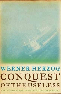 Conquest of the Useless by Werner Herzog