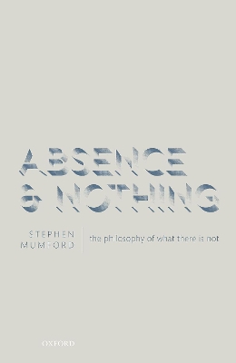 Absence and Nothing: The Philosophy of What There is Not book