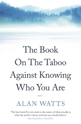 The The Book On the Taboo Against Knowing Who You Are by Alan Watts