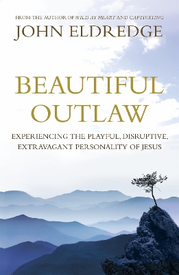 Beautiful Outlaw by John Eldredge