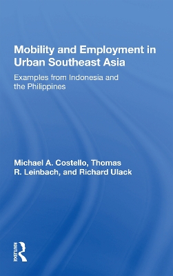 Mobility And Employment In Urban Southeast Asia: Examples From Indonesia And The Philippines by Michael A. Costello