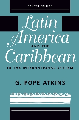 Latin America And The Caribbean In The International System by G. Pope Atkins