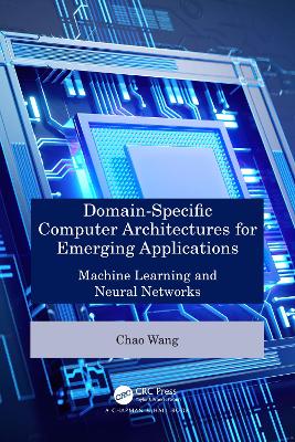 Domain-Specific Computer Architectures for Emerging Applications: Machine Learning and Neural Networks book