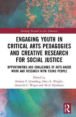 Engaging Youth in Critical Arts Pedagogies and Creative Research for Social Justice: Opportunities and Challenges of Arts-based Work and Research with Young People book