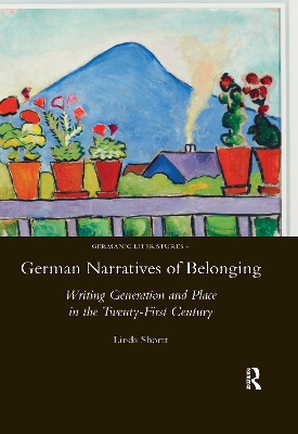 German Narratives of Belonging: Writing Generation and Place in the Twenty-First Century by Linda Shortt