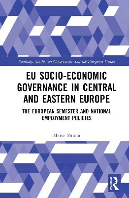 EU Socio-Economic Governance in Central and Eastern Europe: The European Semester and National Employment Policies book