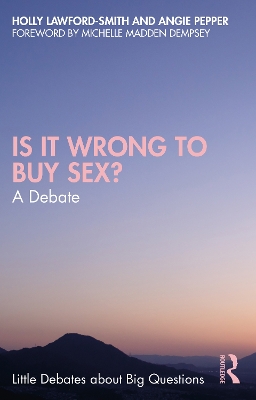 Is It Wrong to Buy Sex?: A Debate by Holly Lawford-Smith