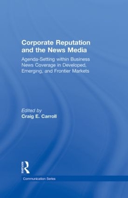 Corporate Reputation and the News Media by Craig Carroll