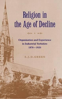 Religion in the Age of Decline by S. J. D. Green