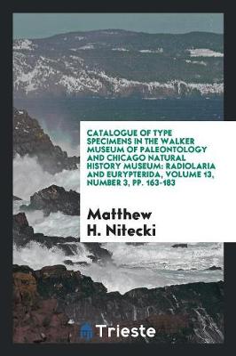 Catalogue of Type Specimens in the Walker Museum of Paleontology and Chicago Natural History Museum by Matthew H Nitecki