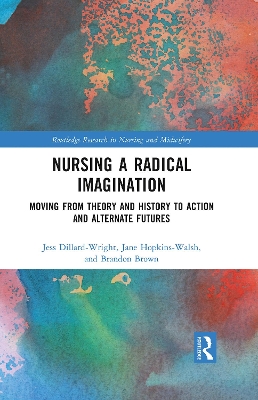 Nursing a Radical Imagination: Moving from Theory and History to Action and Alternate Futures book