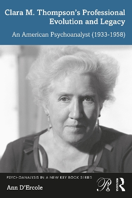 Clara M. Thompson’s Professional Evolution and Legacy: An American Psychoanalyst (1933-1958) by Ann D'Ercole
