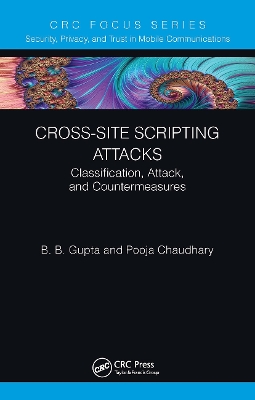 Cross-Site Scripting Attacks: Classification, Attack, and Countermeasures by Brij B. Gupta