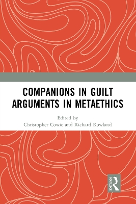 Companions in Guilt Arguments in Metaethics by Christopher Cowie