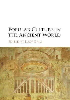 Popular Culture in the Ancient World by Lucy Grig