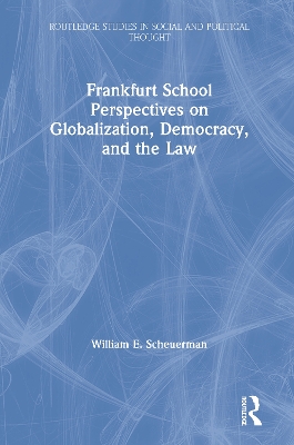 Frankfurt School Perspectives on Globalization, Democracy, and the Law by William E. Scheuerman
