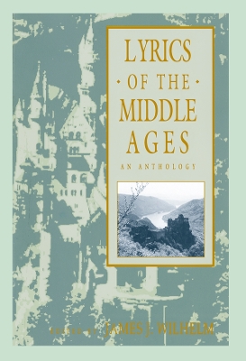 Lyrics of the Middle Ages: An Anthology by James Wilhelm