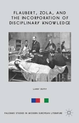 Flaubert, Zola, and the Incorporation of Disciplinary Knowledge by L. Duffy