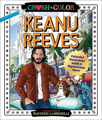 Crush and Color: Keanu Reeves: Colorful Fantasies with a Mysterious Hero book