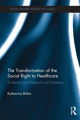 The The Transformation of the Social Right to Healthcare: Evidence from England and Germany by Katharina Böhm