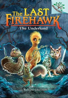 The Underland: A Branches Book (the Last Firehawk #11) by Katrina Charman