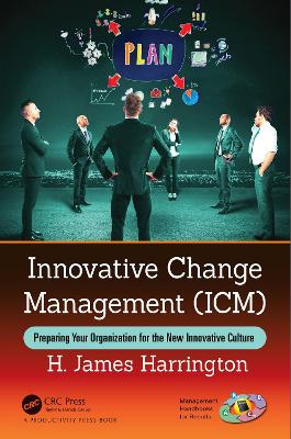 Innovative Change Management (ICM): Preparing Your Organization for the New Innovative Culture by H. James Harrington