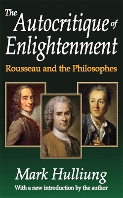 The The Autocritique of Enlightenment: Rousseau and the Philosophes by Mark Hulliung