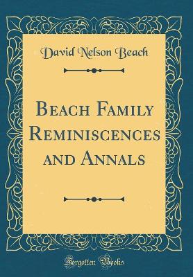Beach Family Reminiscences and Annals (Classic Reprint) book