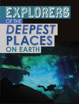 Explorers of the Deepest Places on Earth by Peter Mavrikis