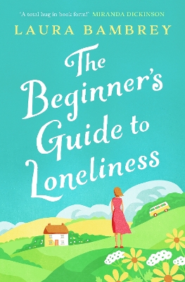 The Beginner's Guide to Loneliness: 'Sweet, funny, engaging - and underneath the sparkle really rather wise. The perfect tonic for our times.' VERONICA HENRY book