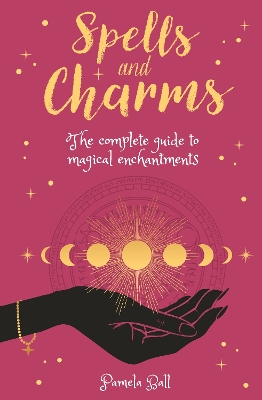 Spells & Charms: The Complete Guide to Magical Enchantments book