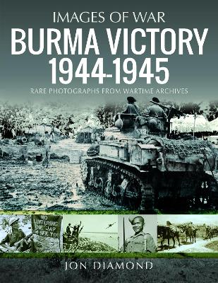Burma Victory, 1944-1945: Photographs from Wartime Archives book