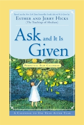 Ask And It Is Given Perpetual Flip Calendar: A Calendar to Use Year After Year by Esther Hicks