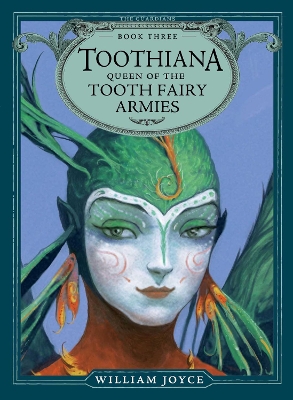 The Toothiana, Queen of the Tooth Fairy Armies by William Joyce